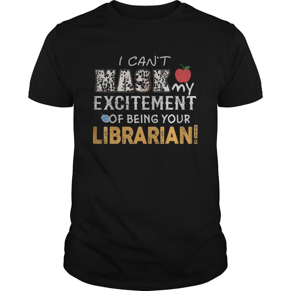 I cant mask my Excitement Of Being Your Librarian  Unisex