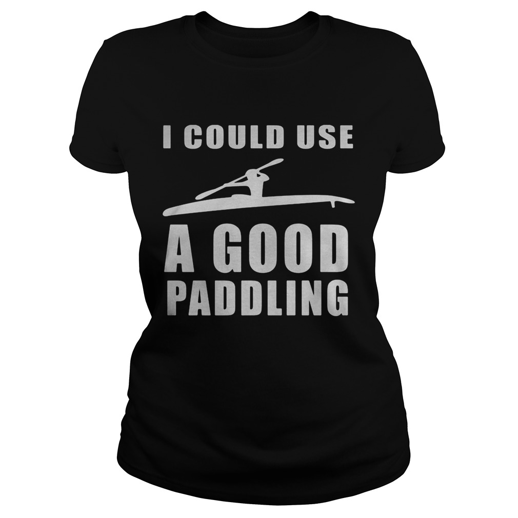 I could use a good paddling Kayaking Kayak  Classic Ladies