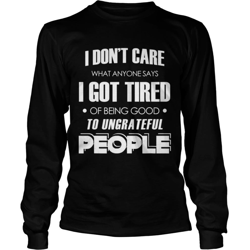 I dont care what anyone says  Long Sleeve