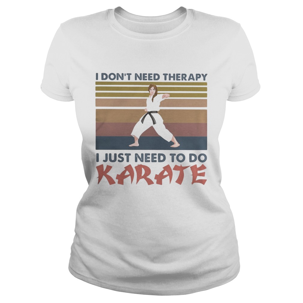 I dont need therapy i just need to do karate vintage retro  Classic Ladies