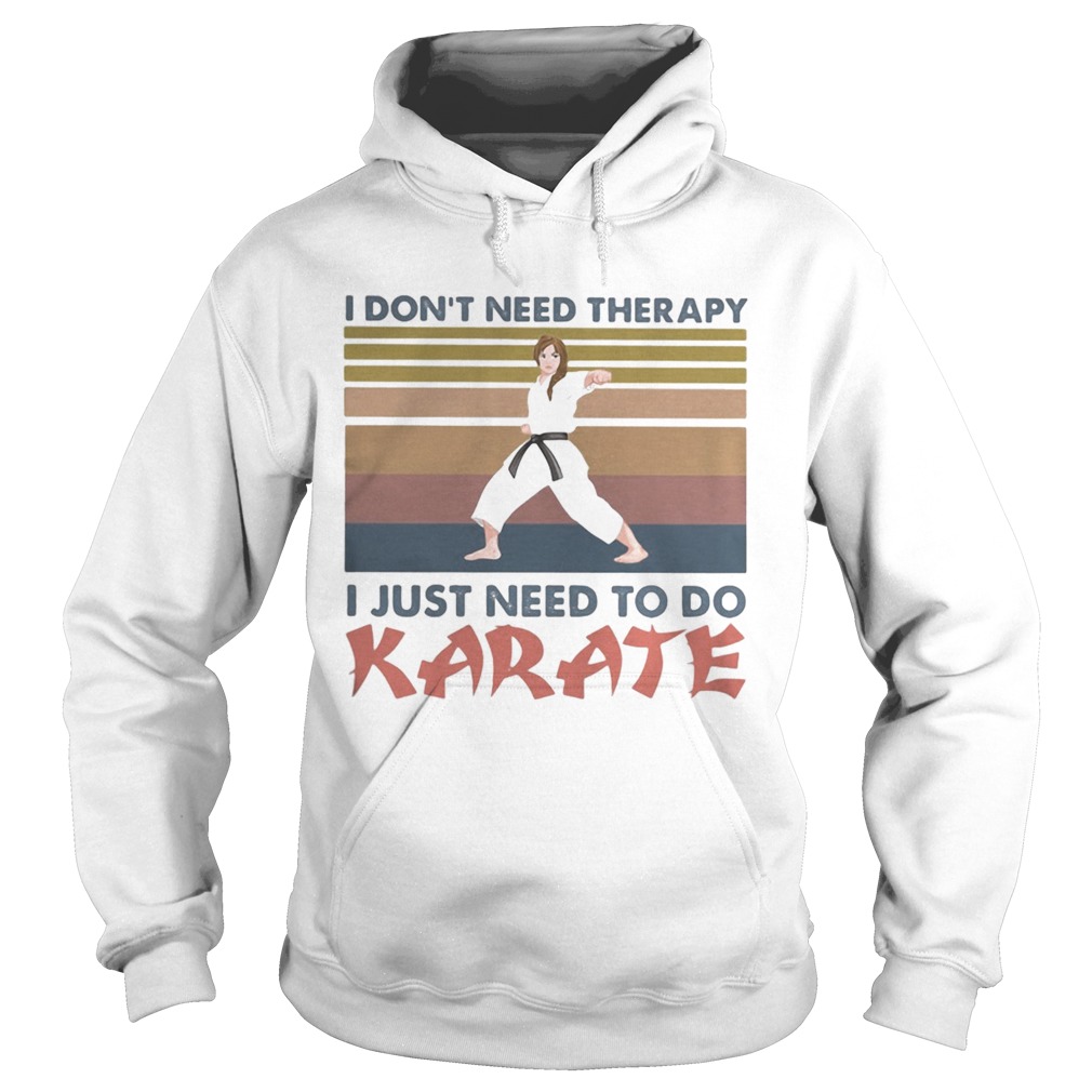 I dont need therapy i just need to do karate vintage retro  Hoodie