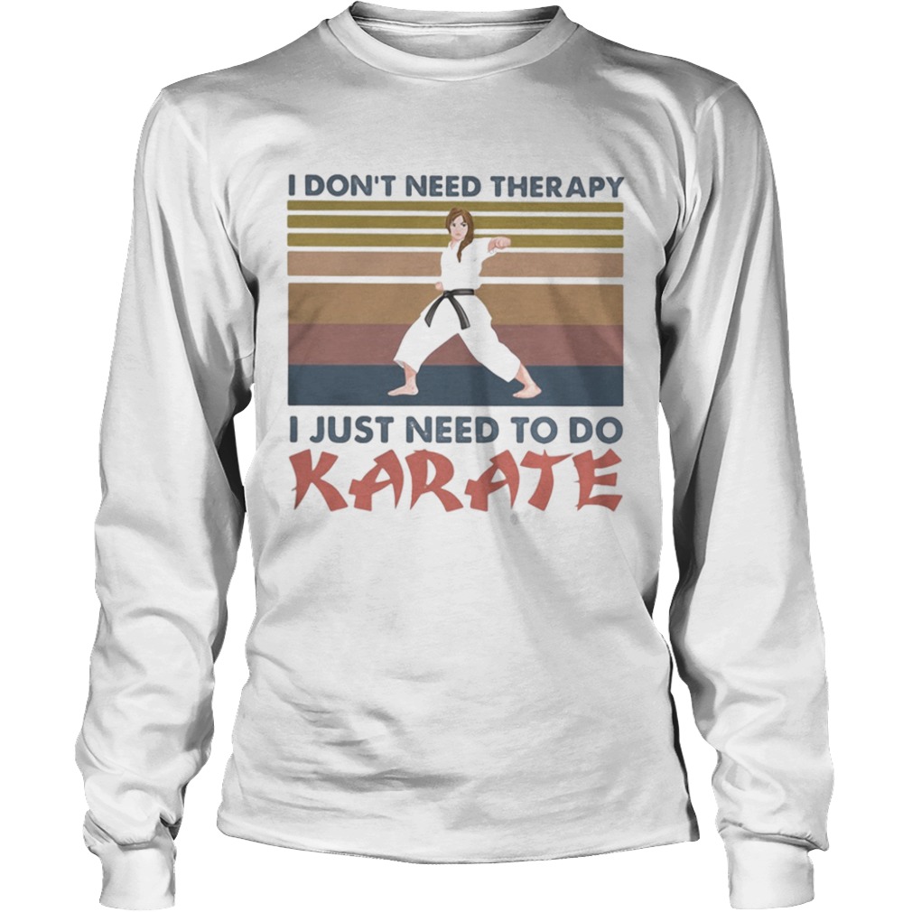 I dont need therapy i just need to do karate vintage retro  Long Sleeve