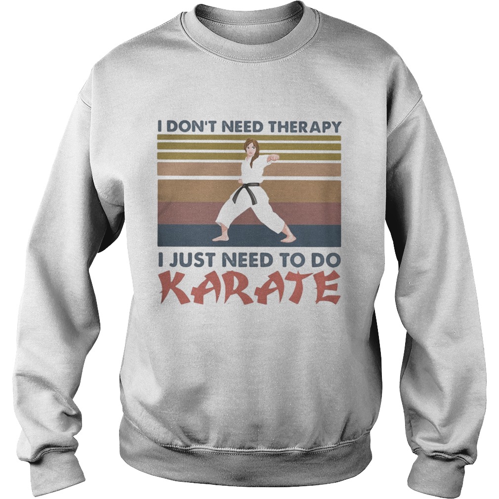 I dont need therapy i just need to do karate vintage retro  Sweatshirt