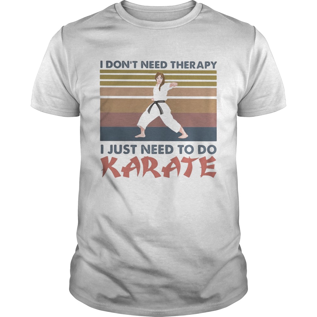 I dont need therapy i just need to do karate vintage retro  Unisex