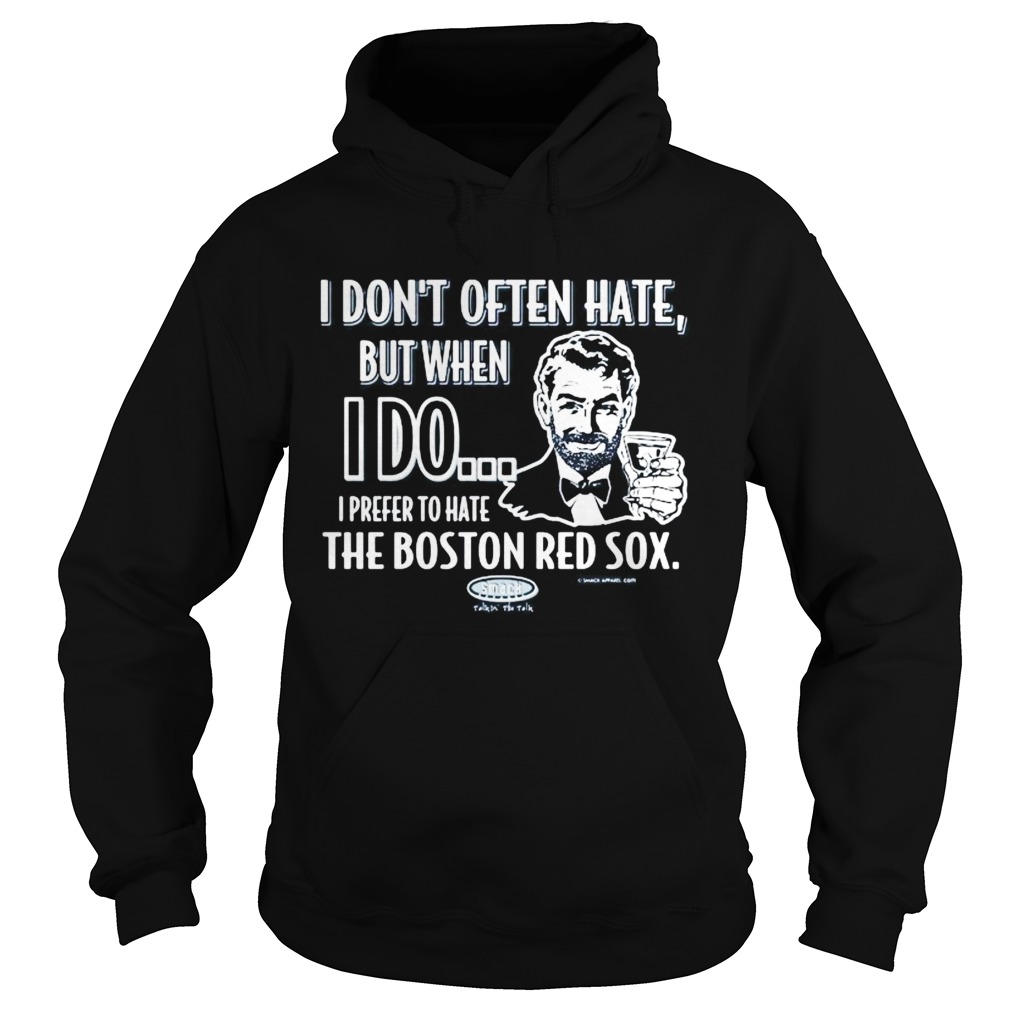 I dont often hate but when i do i prefer to have the boston red sox smack  Hoodie