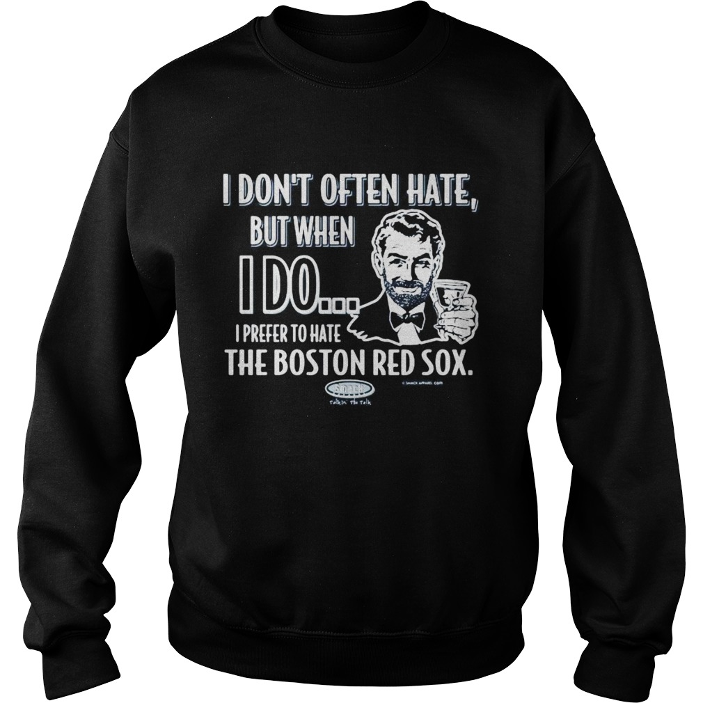 I dont often hate but when i do i prefer to have the boston red sox smack  Sweatshirt