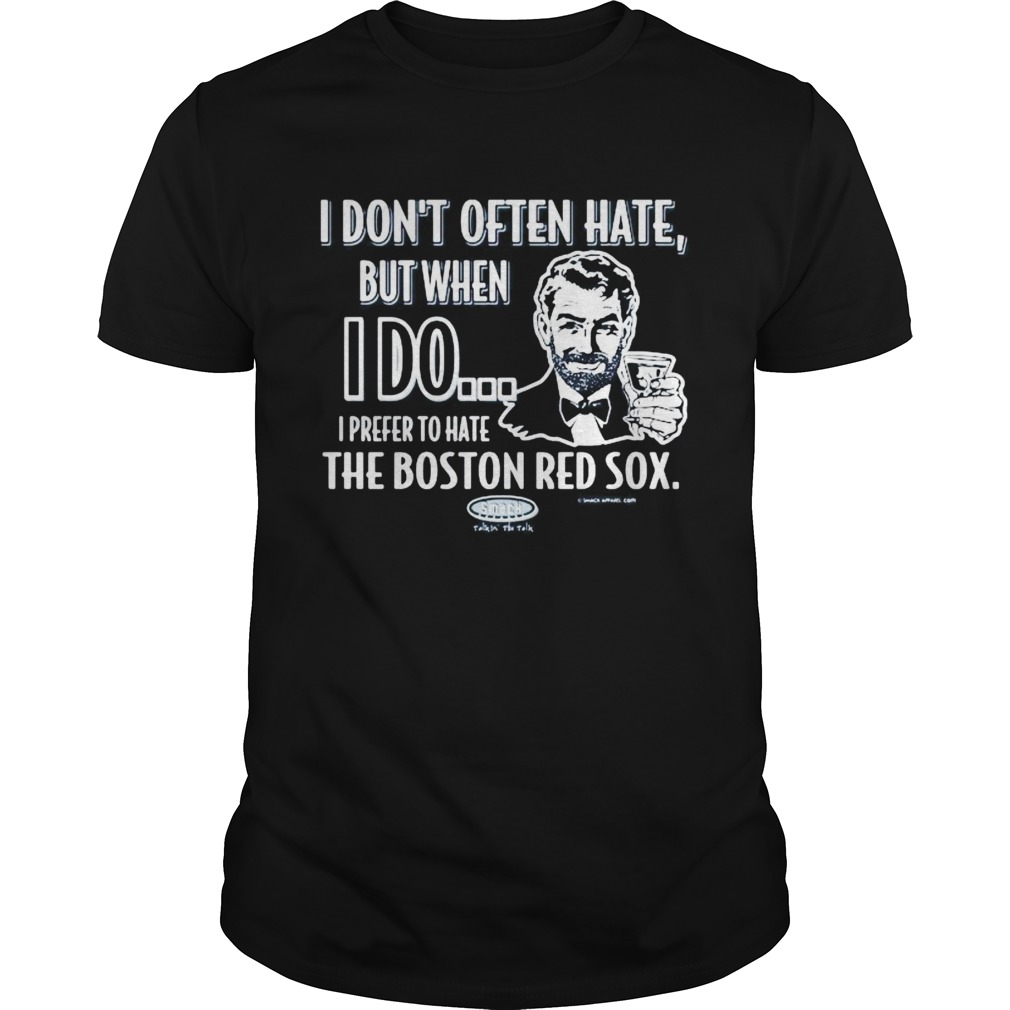 I dont often hate but when i do i prefer to have the boston red sox smack  Unisex