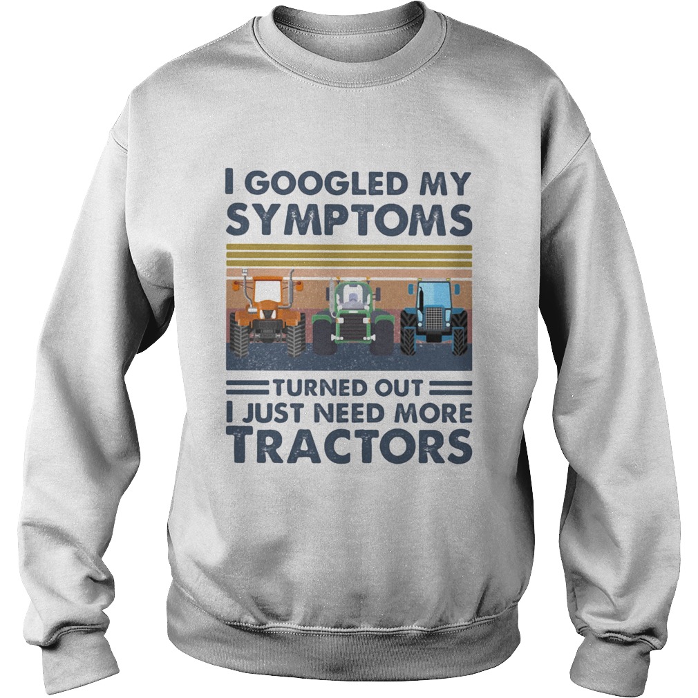 I googled my symptoms turned out i just need more tractors vintage retro  Sweatshirt