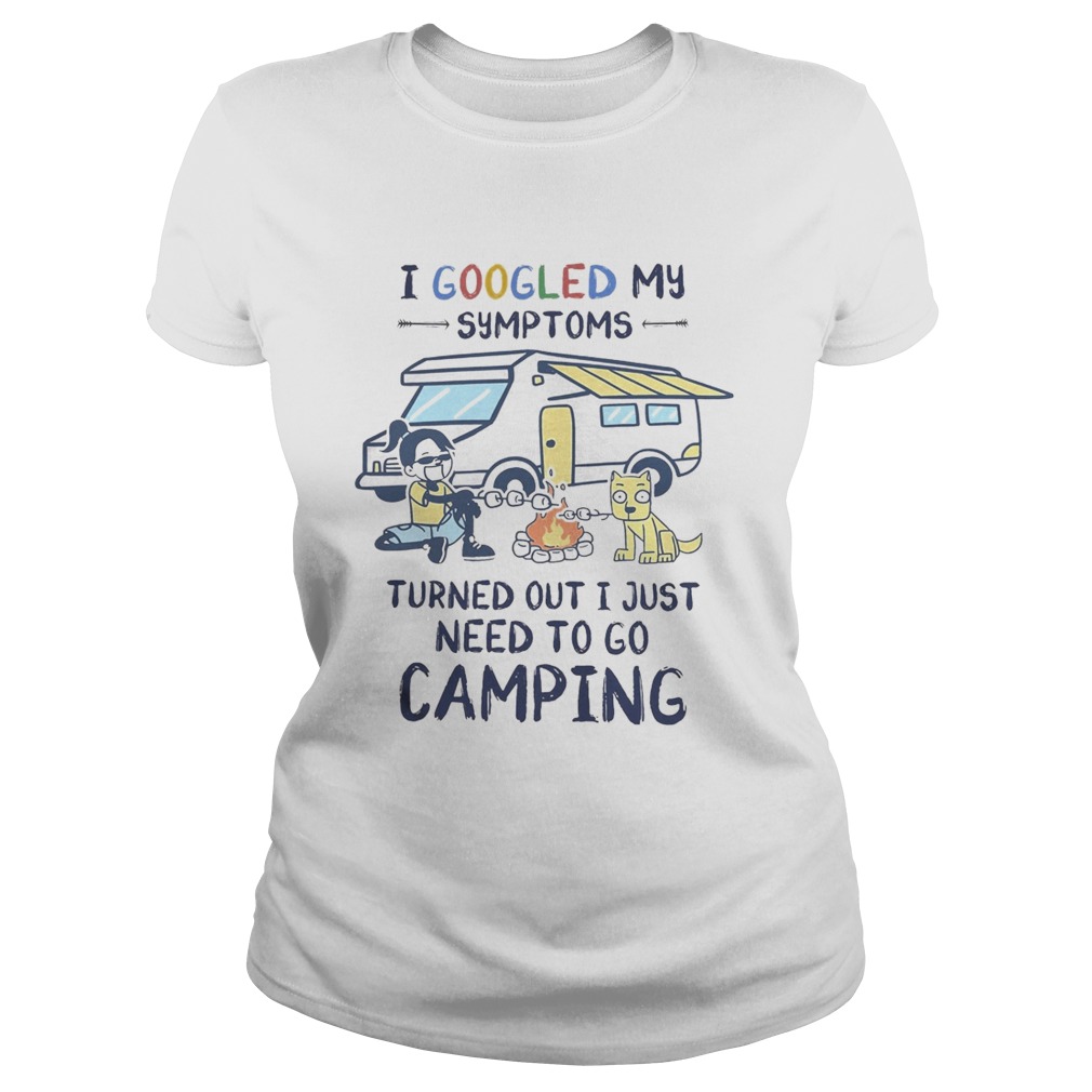 I googled my symptoms turns out i just need to go camping dogs  Classic Ladies