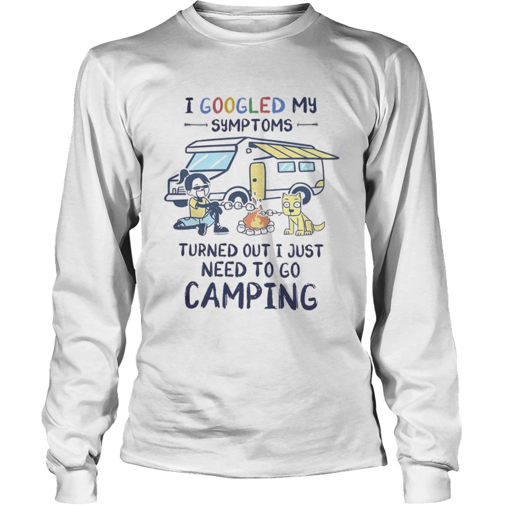 I googled my symptoms turns out i just need to go camping dogs  Long Sleeve