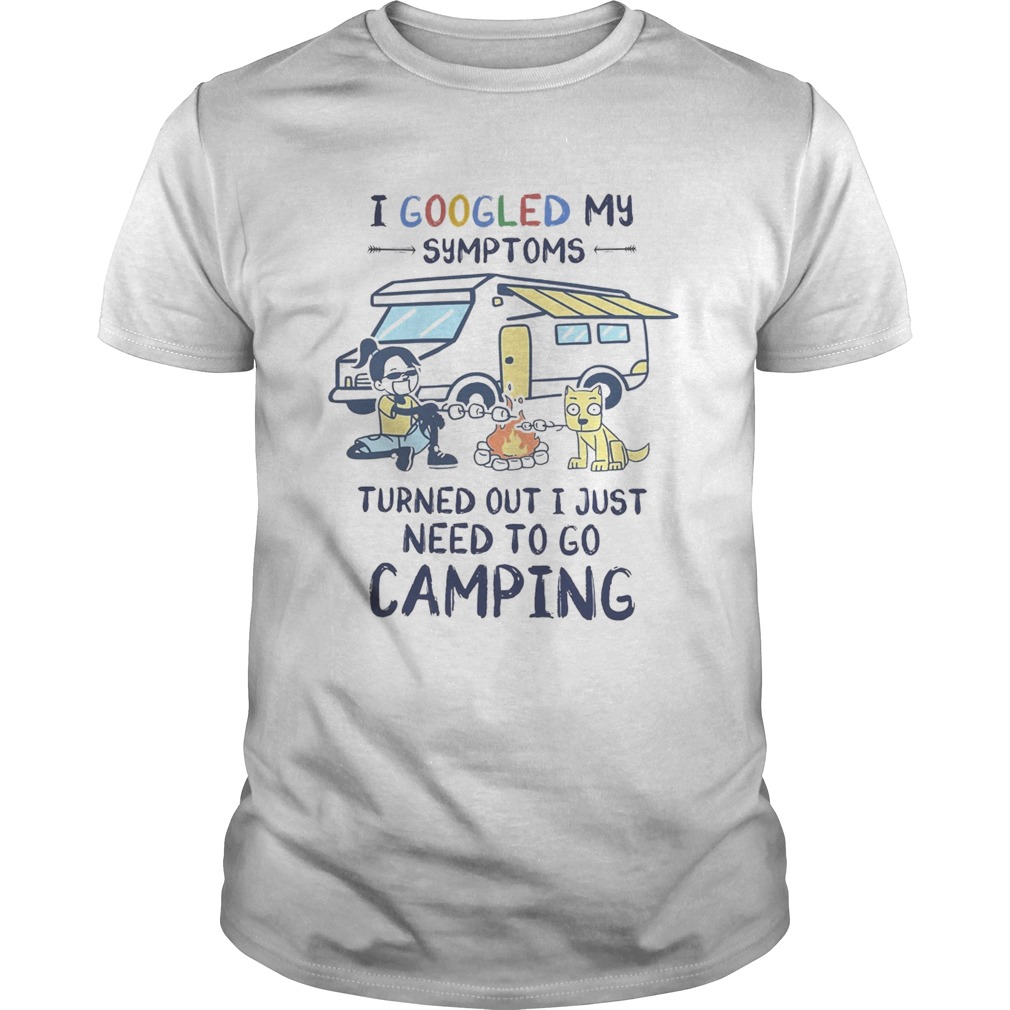 I googled my symptoms turns out i just need to go camping dogs  Unisex