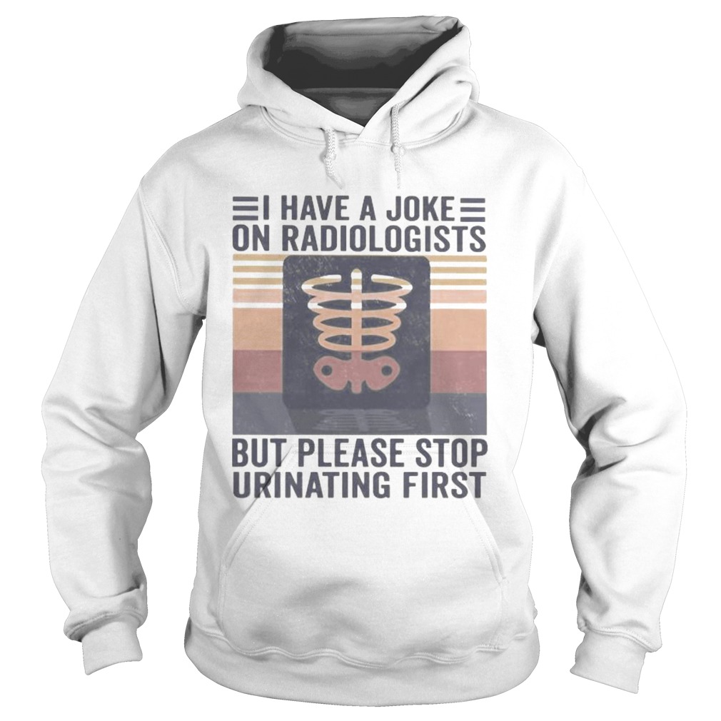 I have a joke on radiologists but please stop urinating first vintage retro  Hoodie