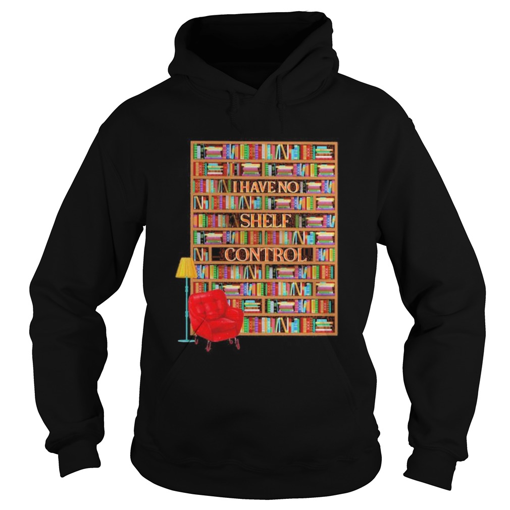 I have no shelf control bookshelves  Hoodie