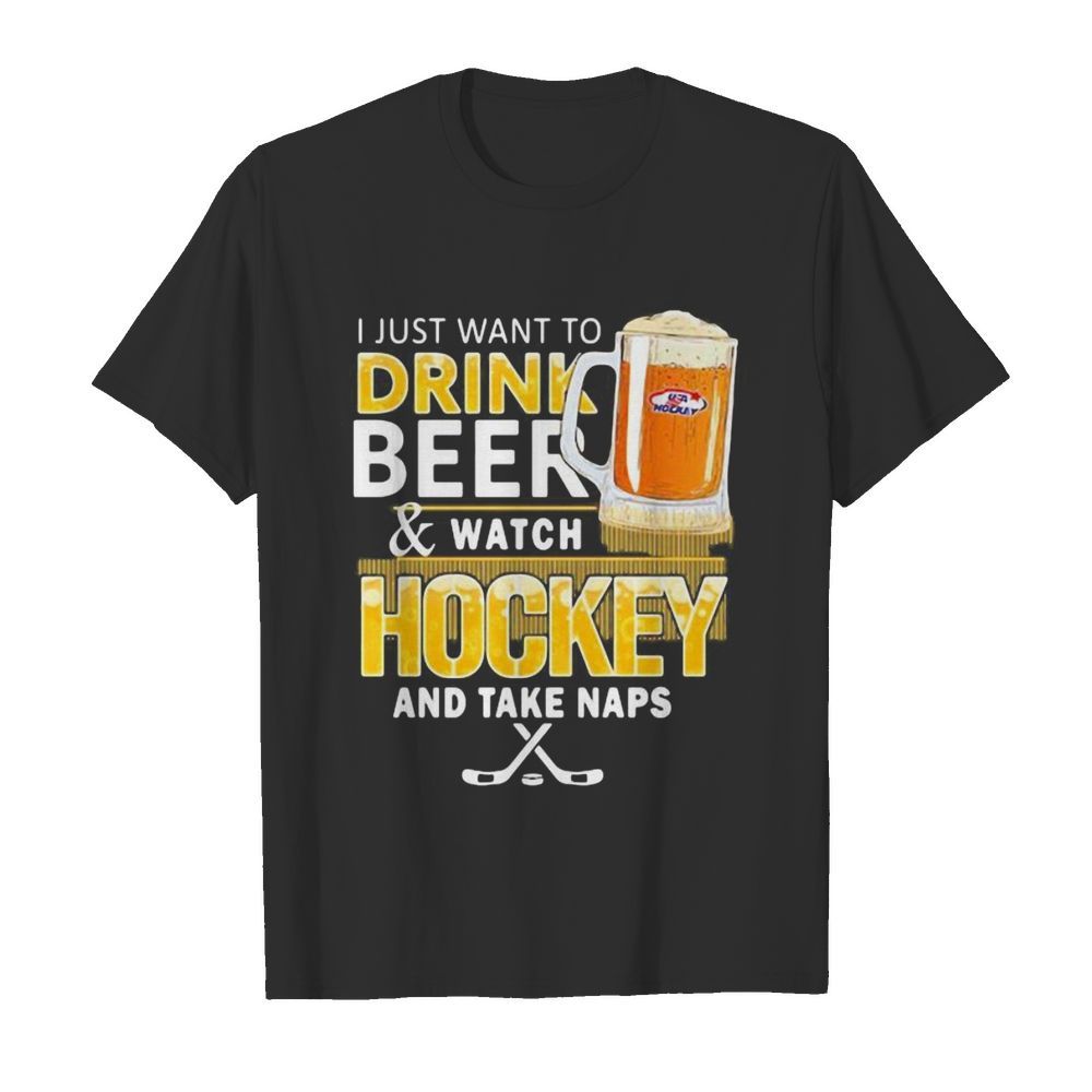 I just want to drink beer and watch hockey and take naps  Classic Men's T-shirt