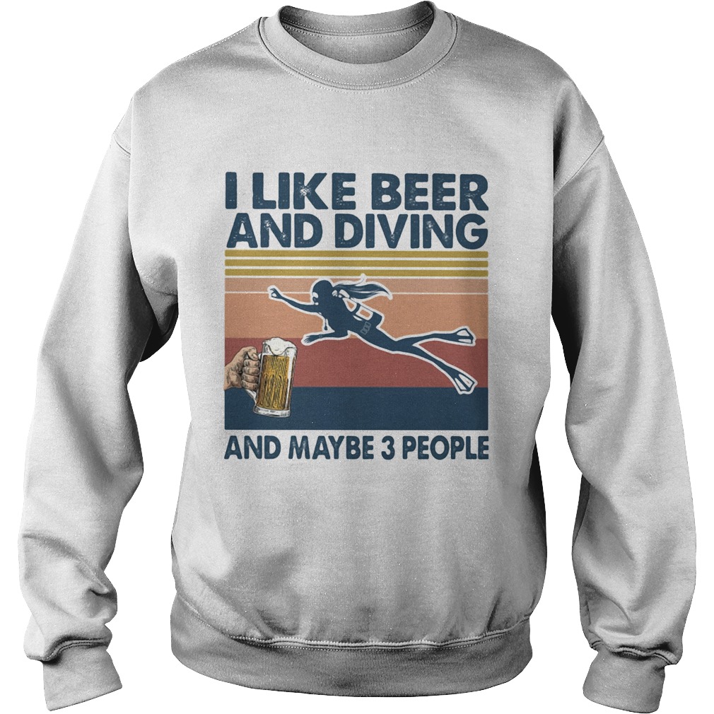 I like beer and diving and maybe 3 people Vintage retro  Sweatshirt