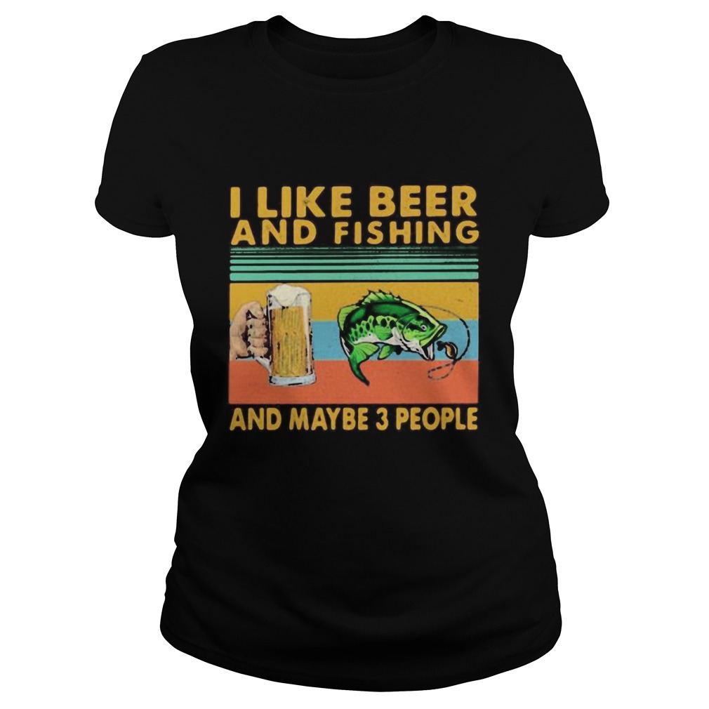 I like beer and fishing and maybe 3 people vintage retro white  Classic Ladies