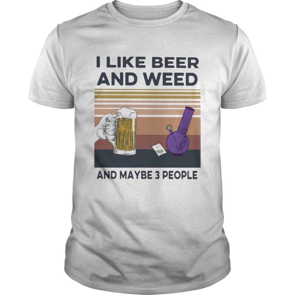 I like beer and weed and maybe 3 people vintage retro shirt