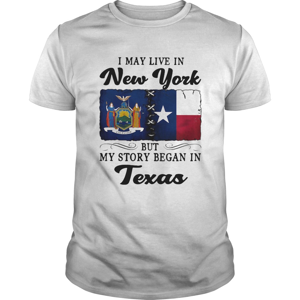 I may live in New York but my story began in Texas shirt