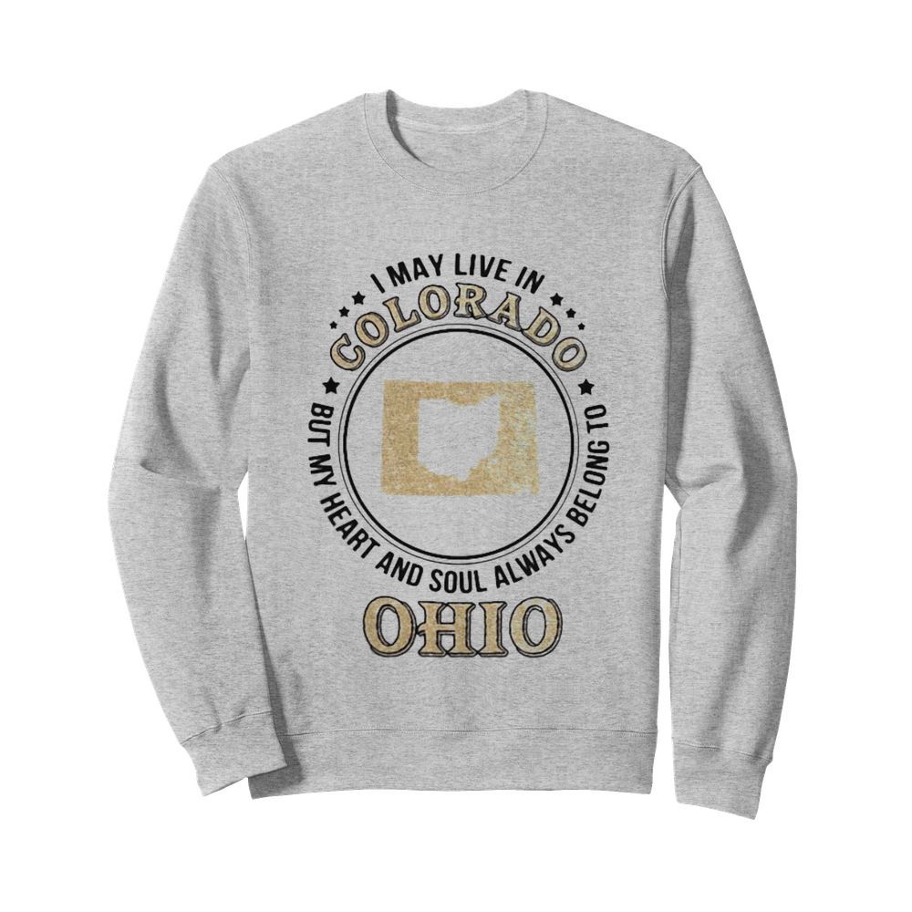 I may live in colorado but my heart and soul always belong to ohio  Unisex Sweatshirt