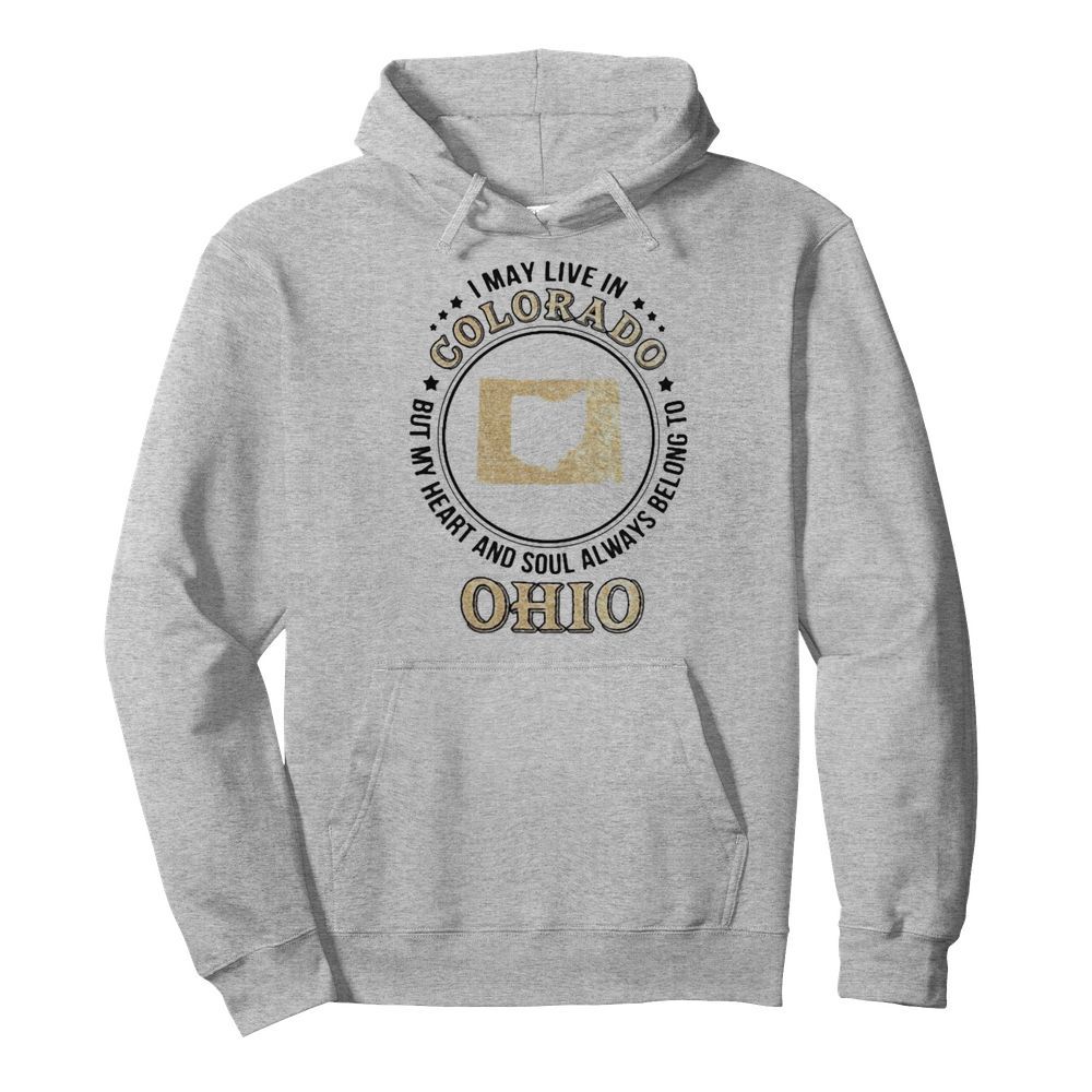 I may live in colorado but my heart and soul always belong to ohio  Unisex Hoodie