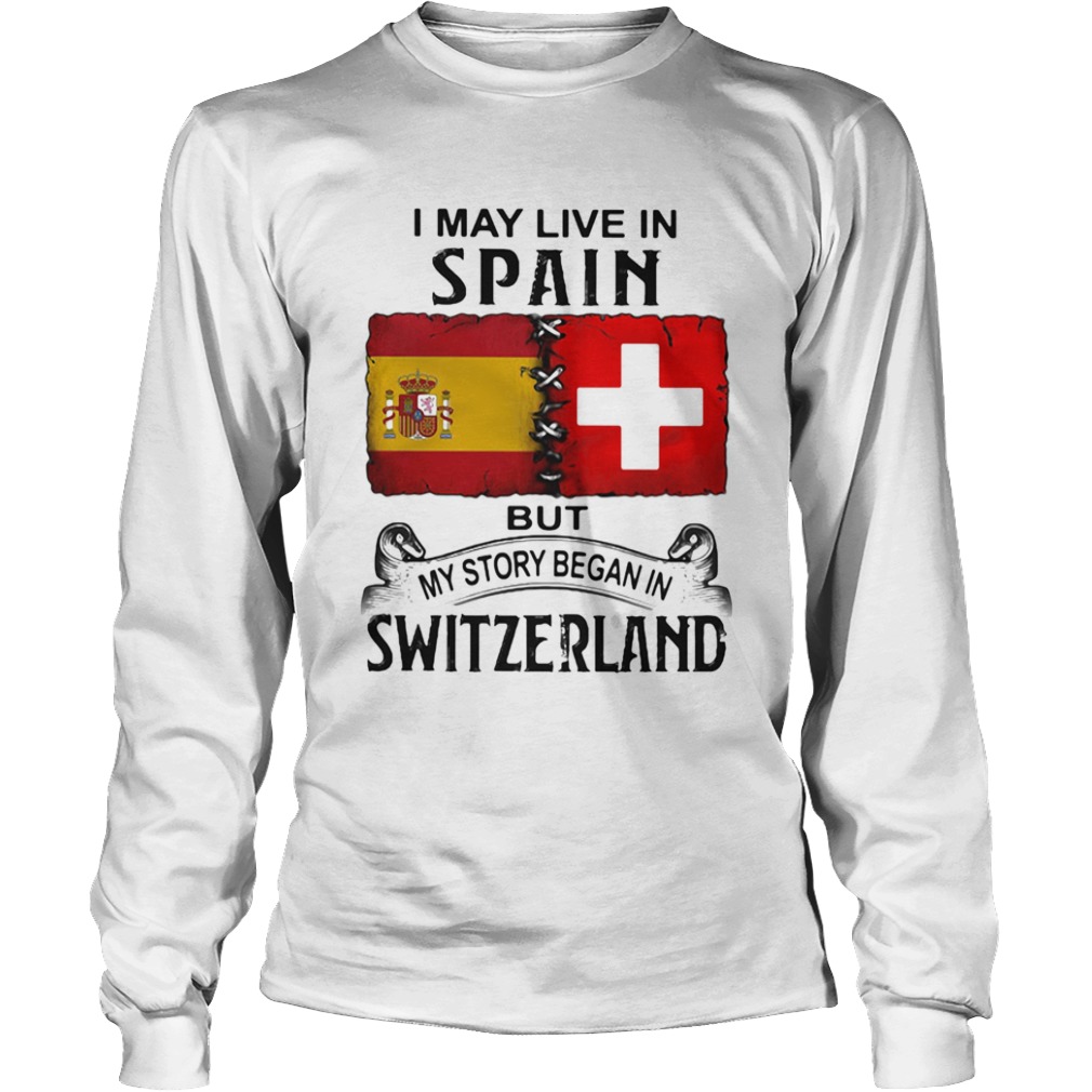 I may live in spain but my story began in switzerland  Long Sleeve