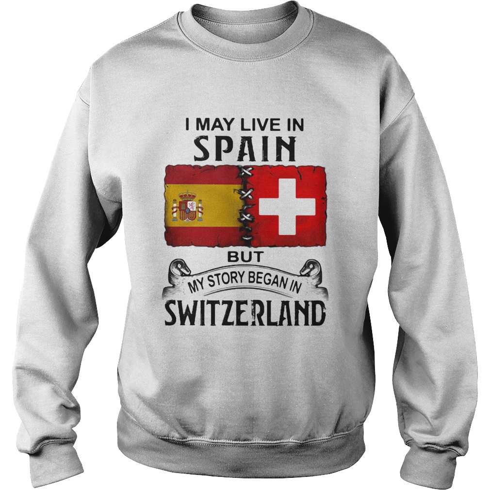 I may live in spain but my story began in switzerland  Sweatshirt