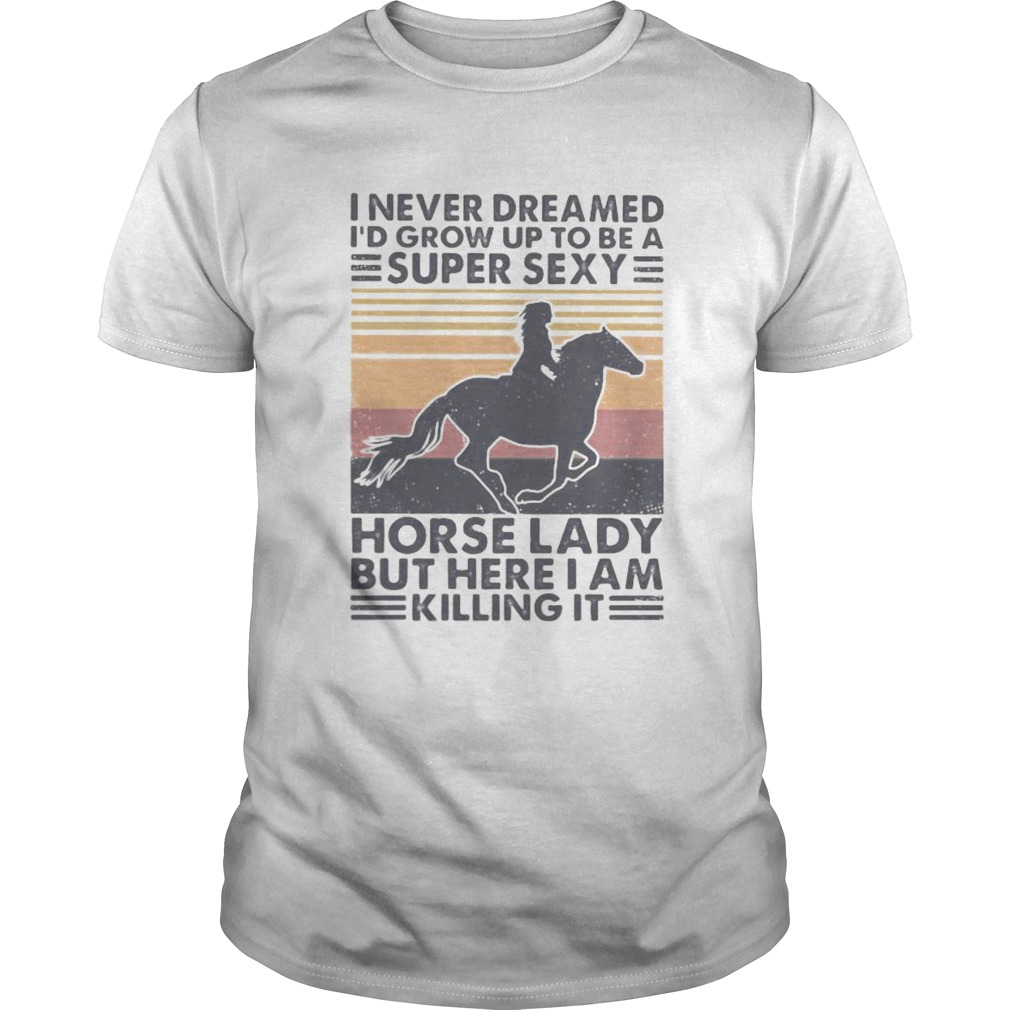 I never dreamed Id grow up to be a super sexy horse lady but here i am killing it vintage retro sh Unisex