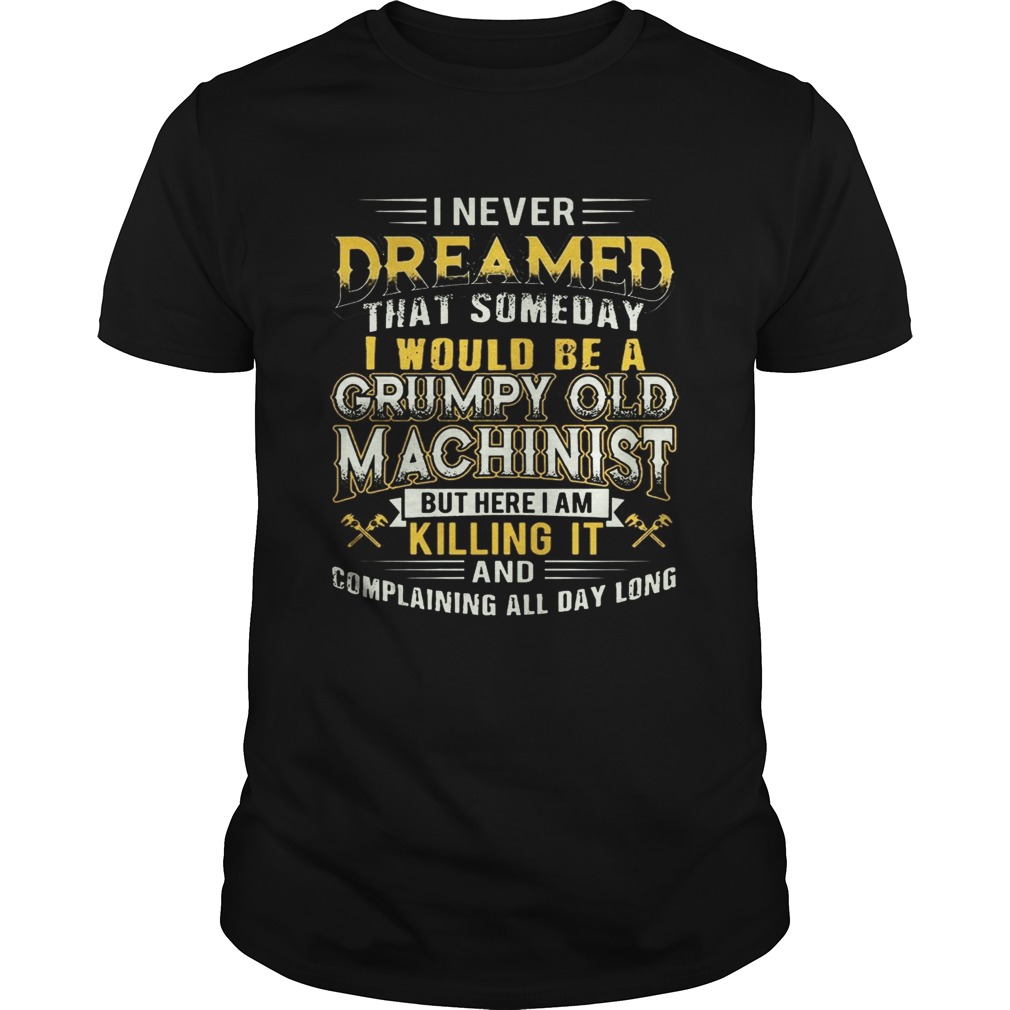 I never dreamed that someday I would be a grumpy old machinist but here i am killing it and complai