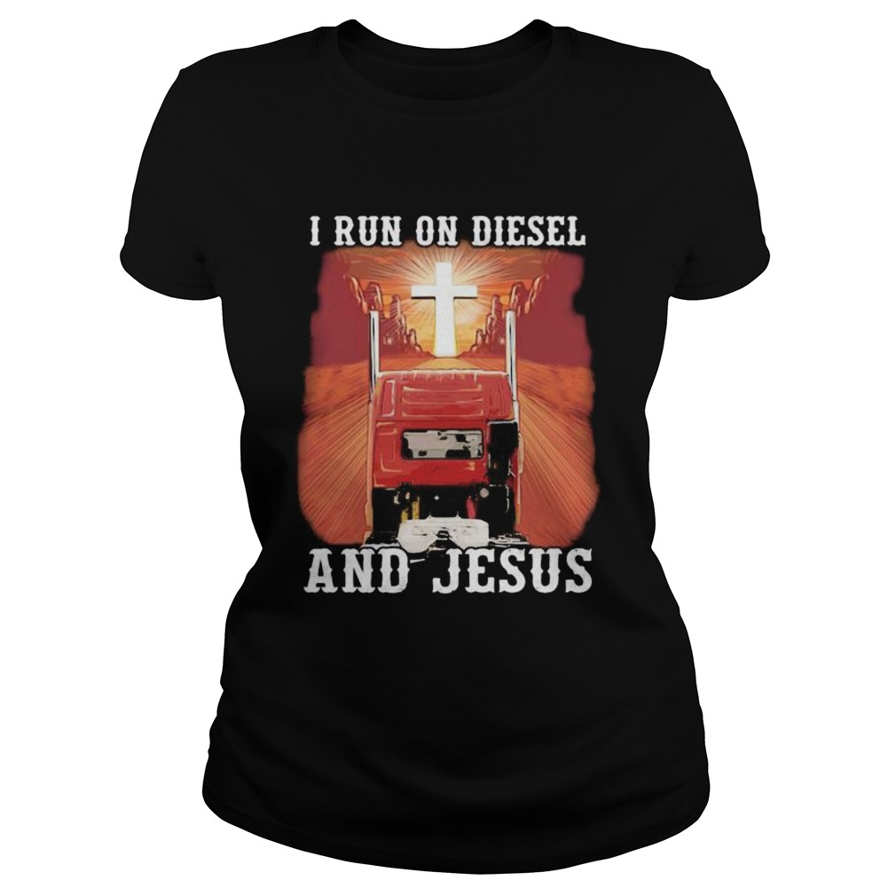 I run on diesel and jesus sunset  Classic Ladies