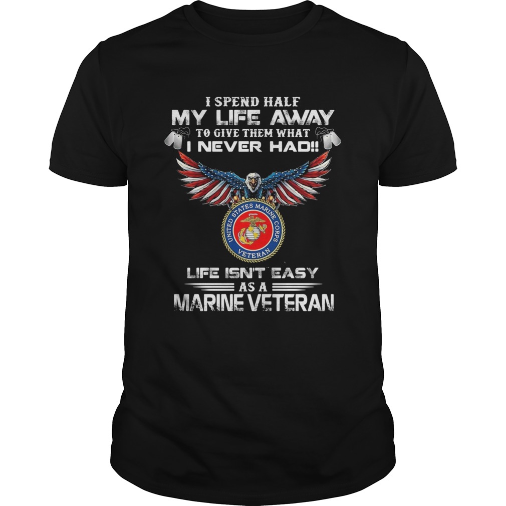 I spent half my life away to give them what i never had life isnt easy as a marine veteran eagles