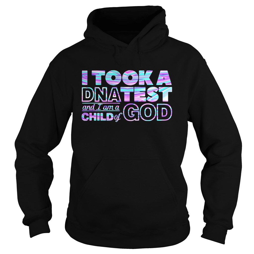 I took a DNA test and I am a child of god  Hoodie