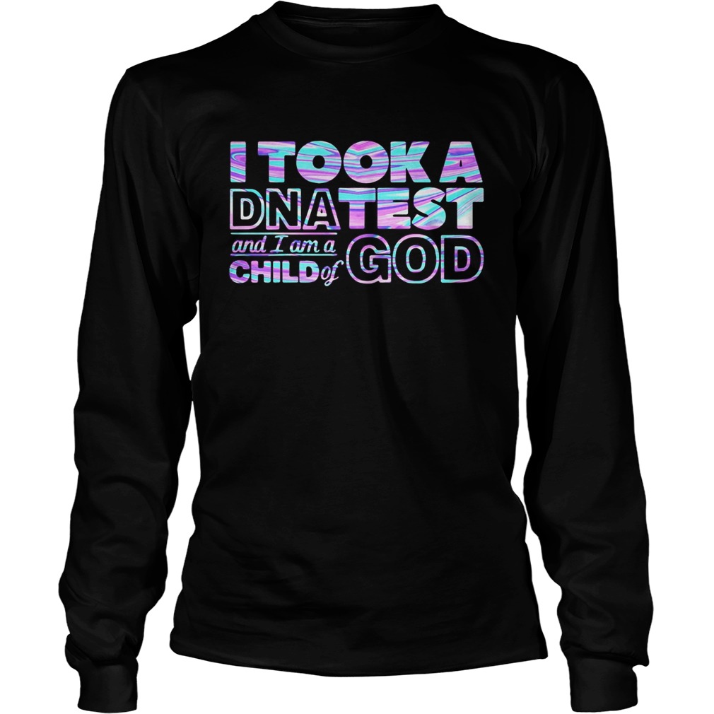 I took a DNA test and I am a child of god  Long Sleeve