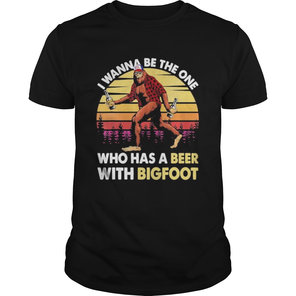 I wanna be the one who has a beer with bigfoot vintage retro mountain shirt