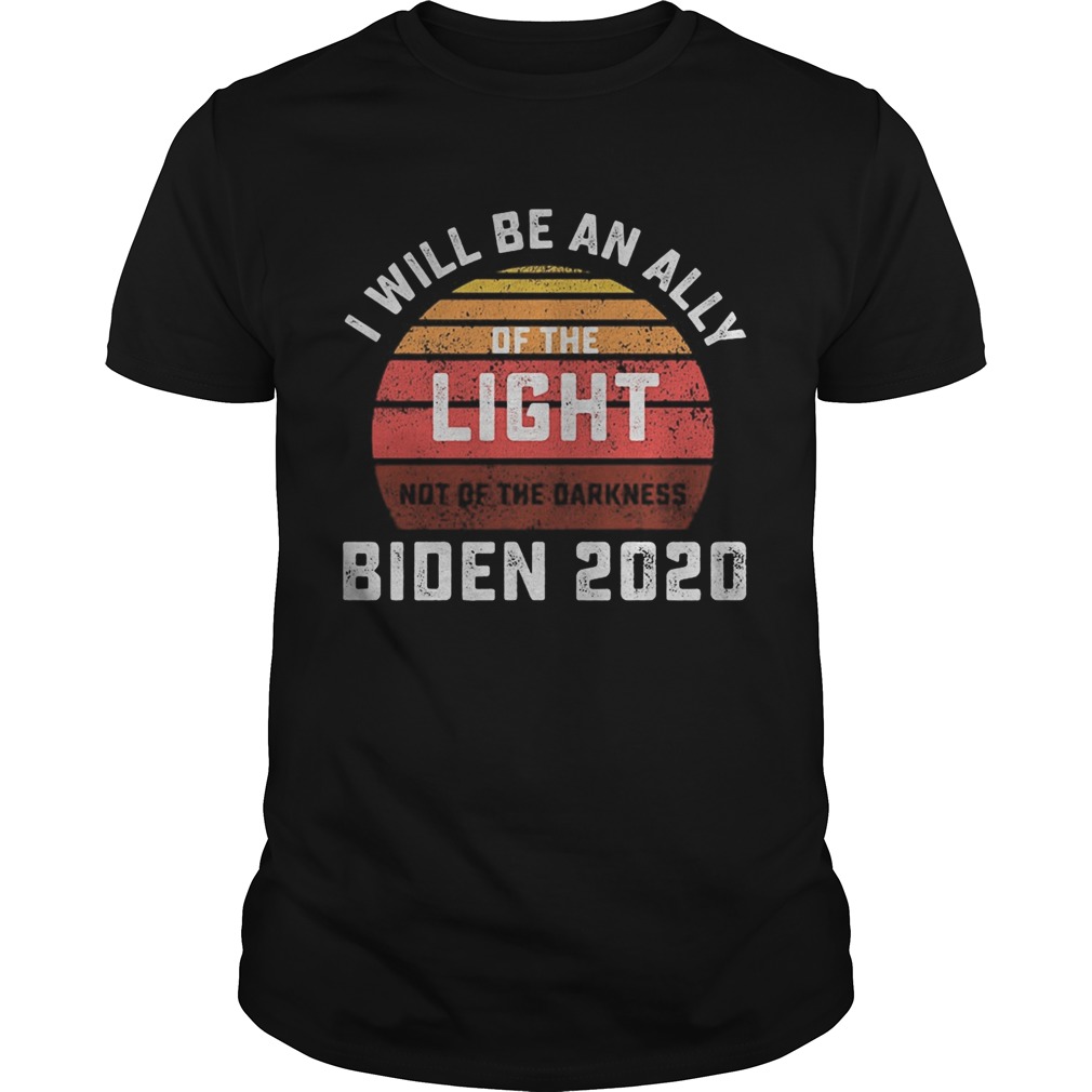 I will be an ally of the light not of the darkness Biden 2020 vintage retro shirt