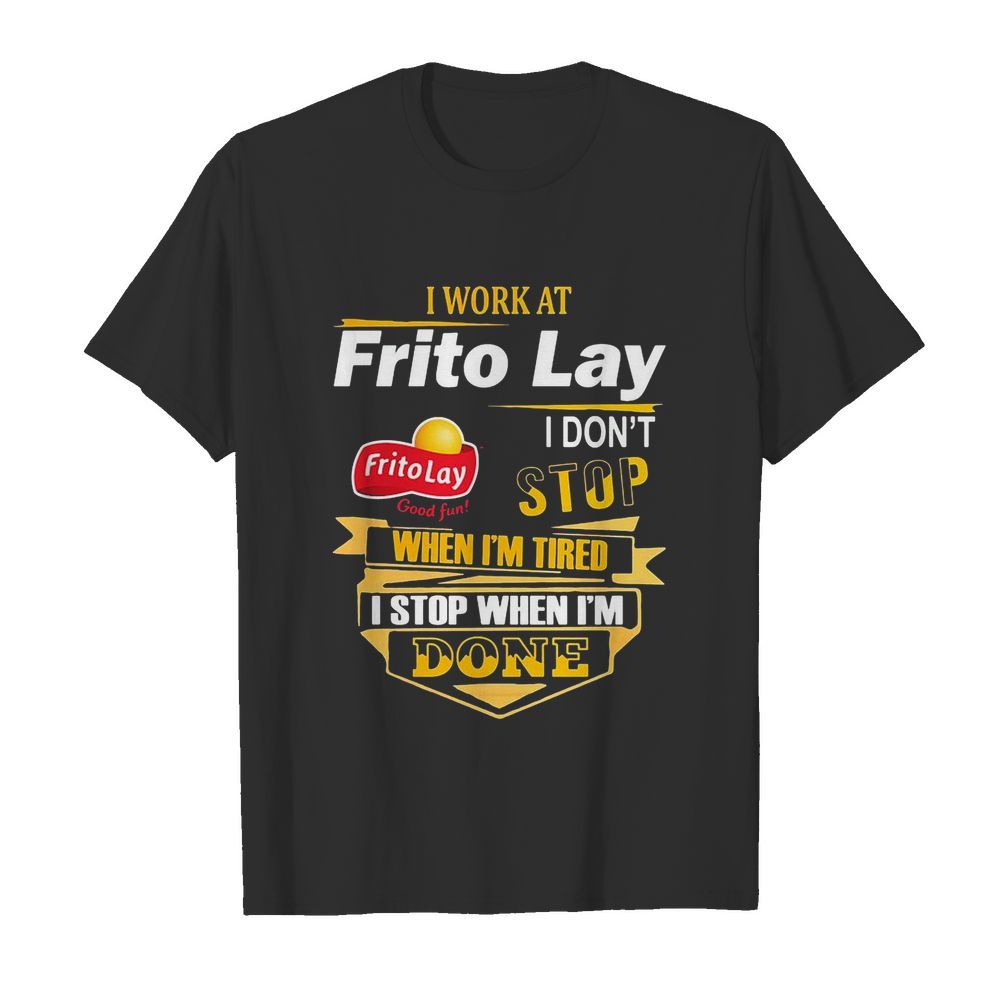 I work at frito lay i don’t stop when i’m tired i stop when i’m done  Classic Men's T-shirt