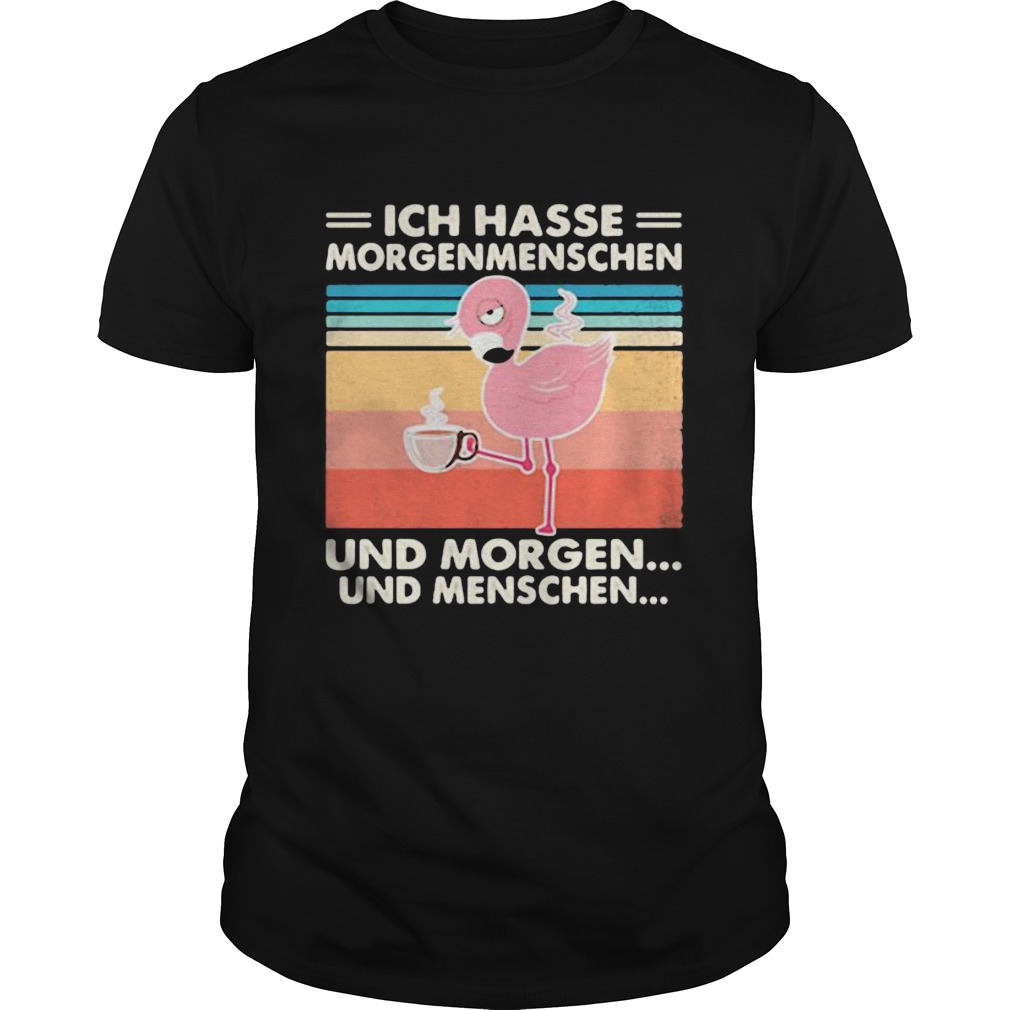 ICH HASSE MORGENMENSCHEN UND MORGEN UND MENSCHEN FLAMINGO VINTAGE RETRO shirt