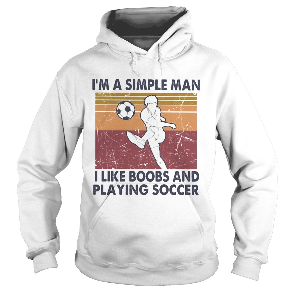 IM A SIMPLE MAN I LIKE BOOBS AND PLAYING SOCCER VINTAGE RETRO  Hoodie