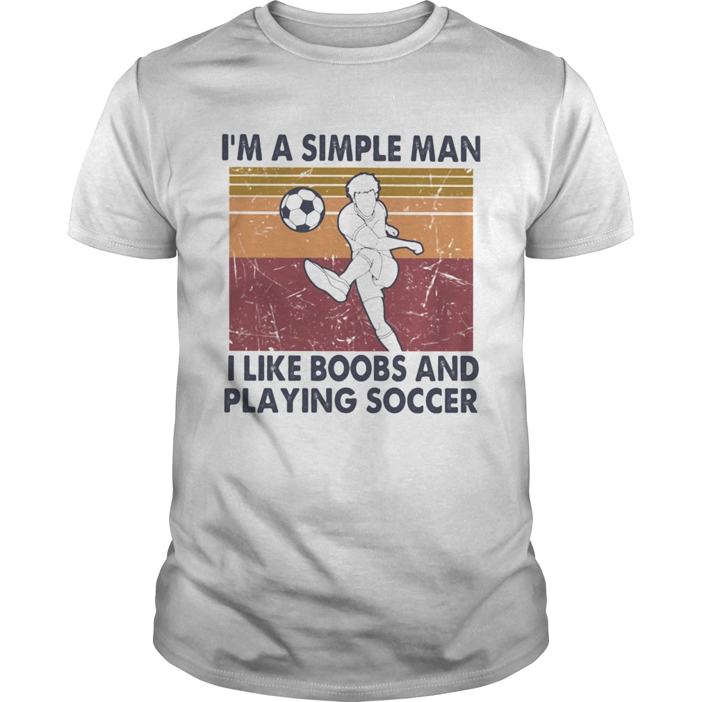 IM A SIMPLE MAN I LIKE BOOBS AND PLAYING SOCCER VINTAGE RETRO  Unisex