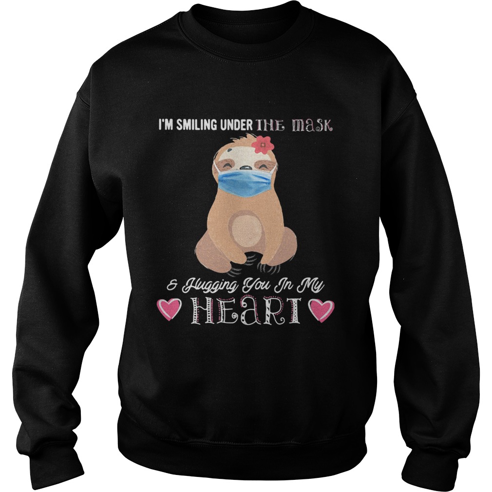 IM SMILING UNDER THE MASK AND FLUGGING YOU IN MY HEART SLOTH  Sweatshirt