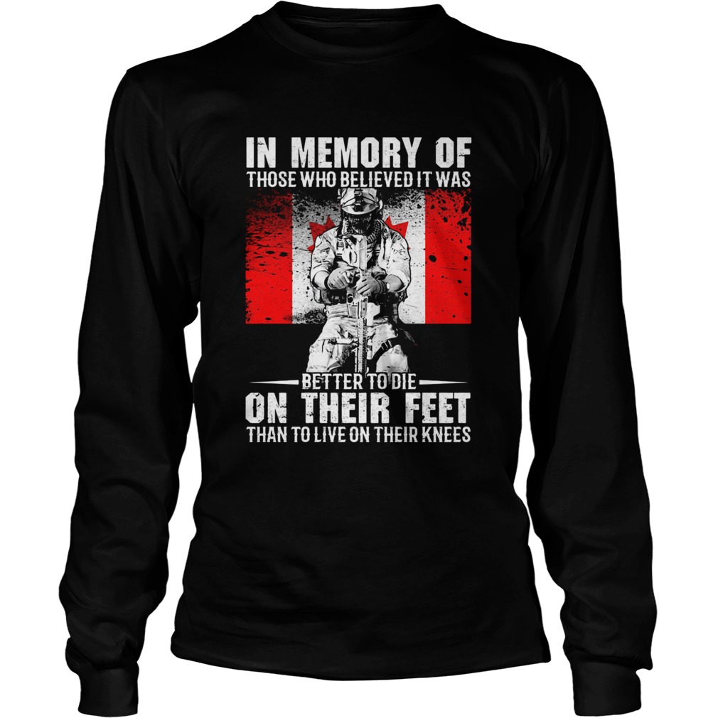 IN MEMORY OF THOSE WHO BELIEVED IT WAS BETTER TO DIE ON THEIR FEET THAN TO LIVE ON THEIR KNEES VETE Long Sleeve