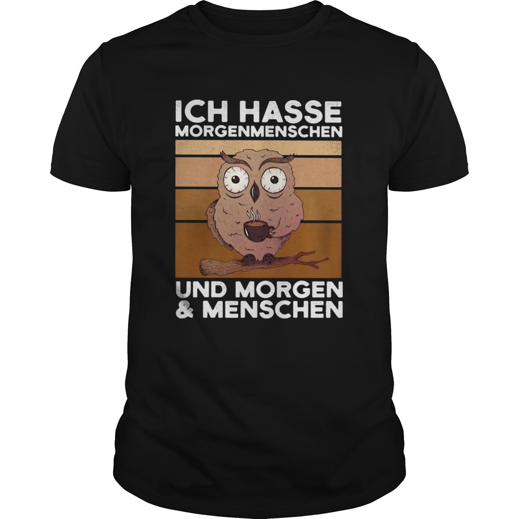 Ich Hasse Morgenmenschen Und Morgen And Menschen Owl Vintage Retro shirt