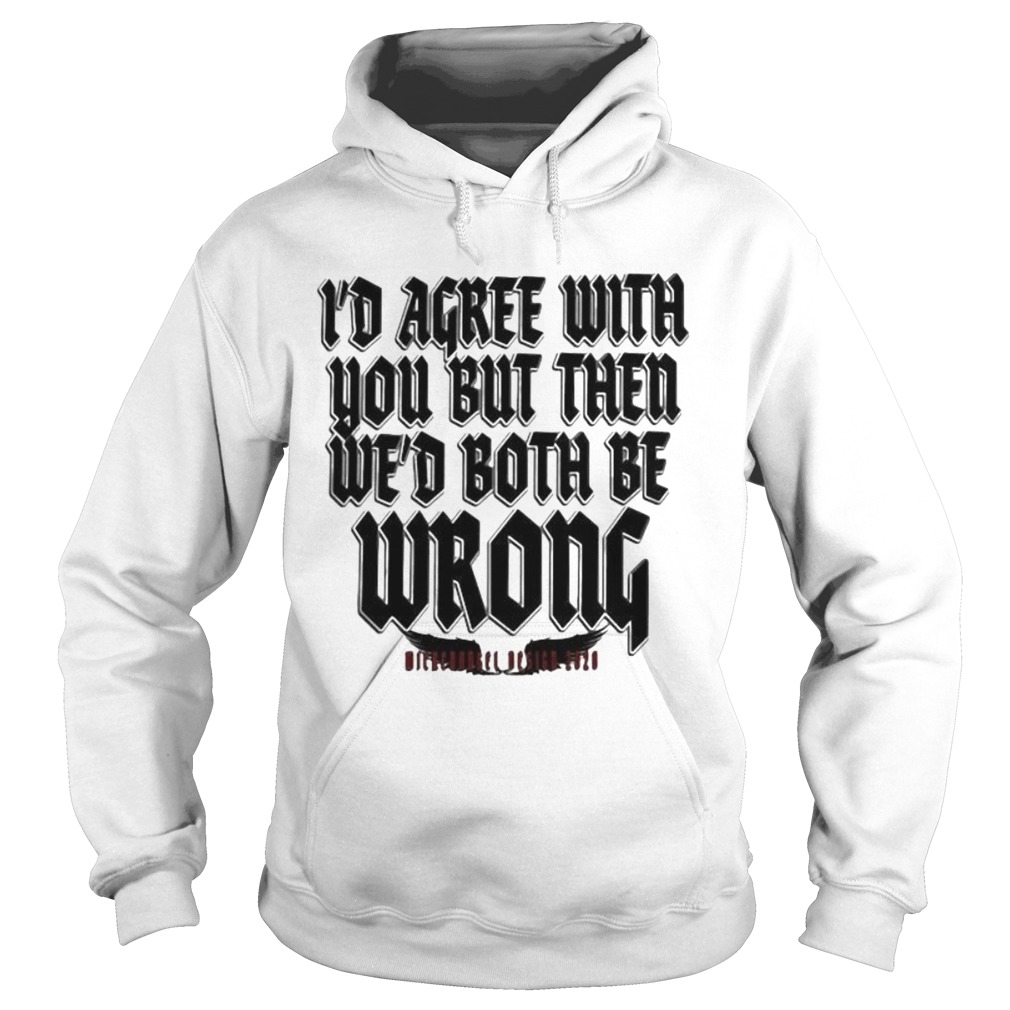 Id agree with you but then wed both be wrong 2020  Hoodie