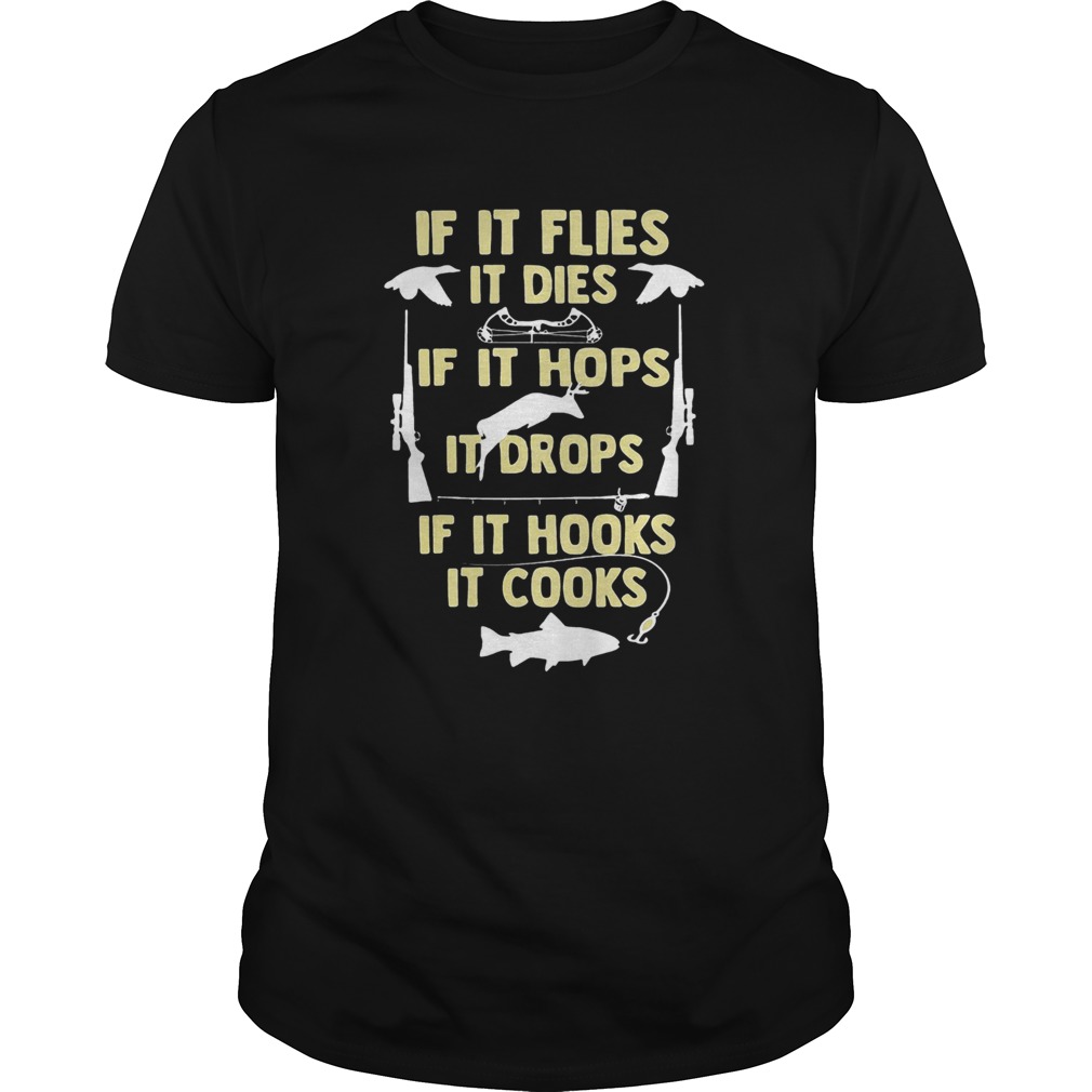 If It Flies It Dies If It Hops It Drops If It Hooks It Cooks shirt