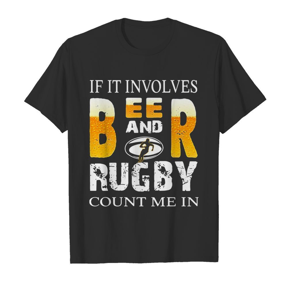 If It Involves Beer And Rugby shirt