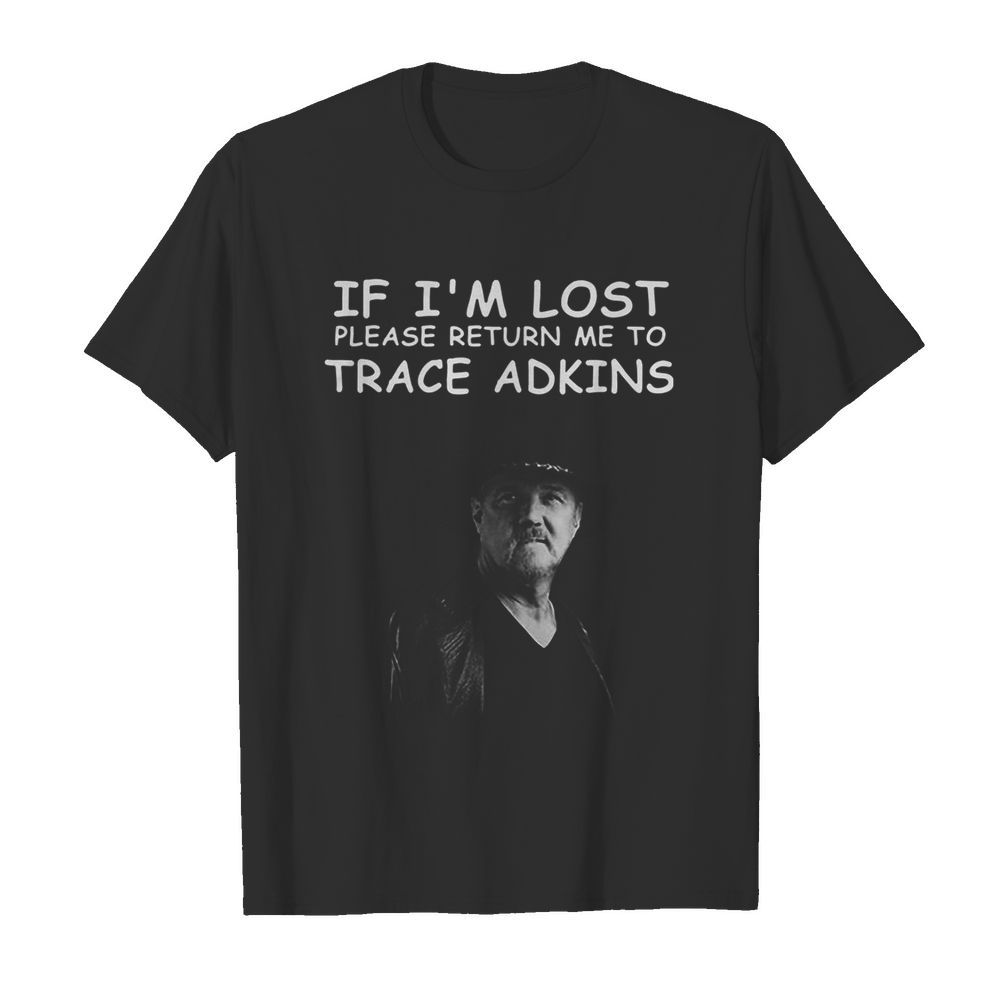 If I’m Lost Please Return Me To Trace Adkins  Classic Men's T-shirt