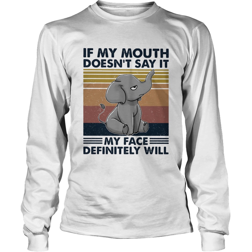 If My Mouth Doesn t Say It My Face Definitely Will  Long Sleeve