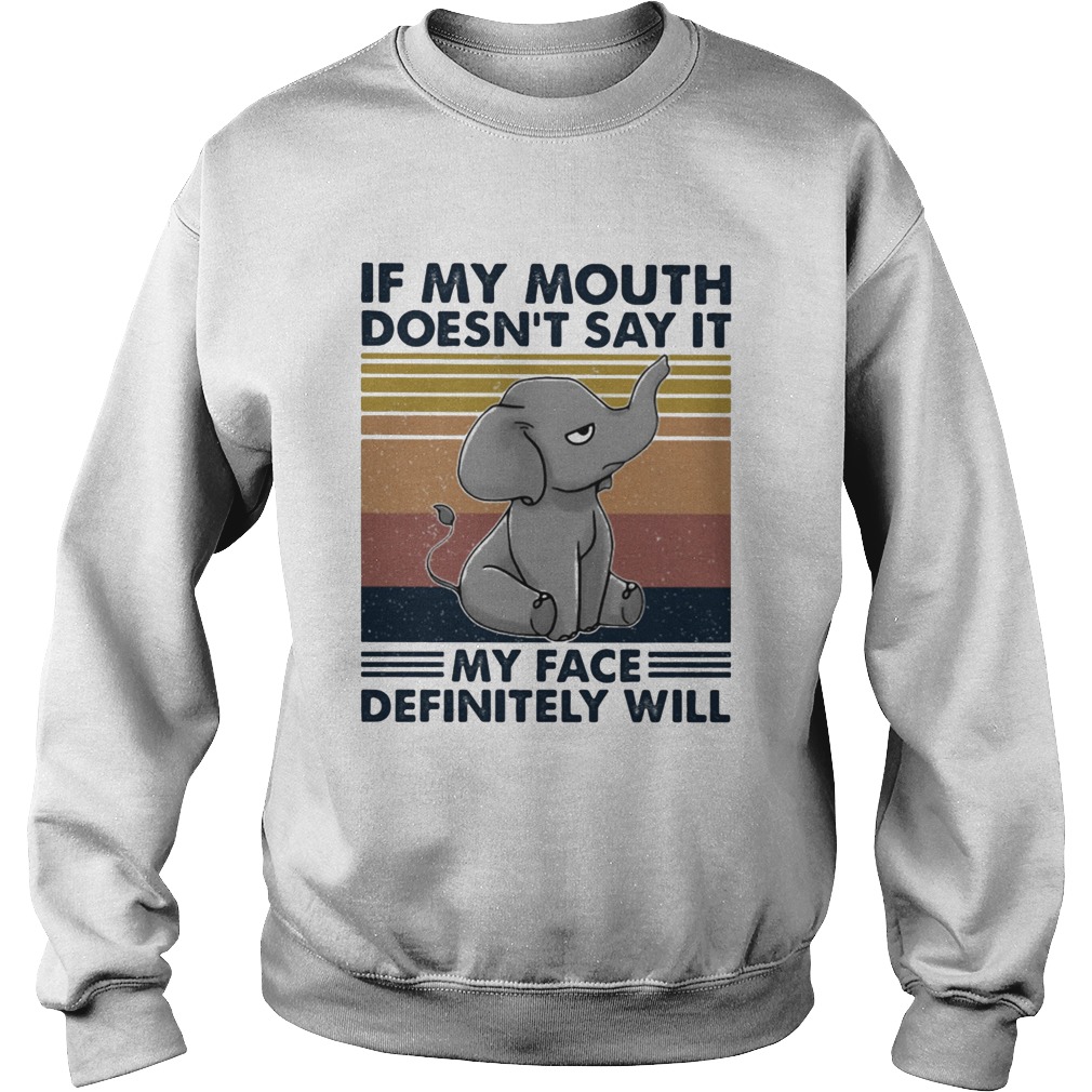 If My Mouth Doesn t Say It My Face Definitely Will  Sweatshirt