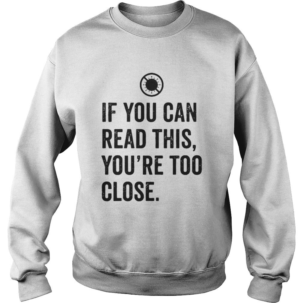 If You Can Read This Youre Too Close  Sweatshirt