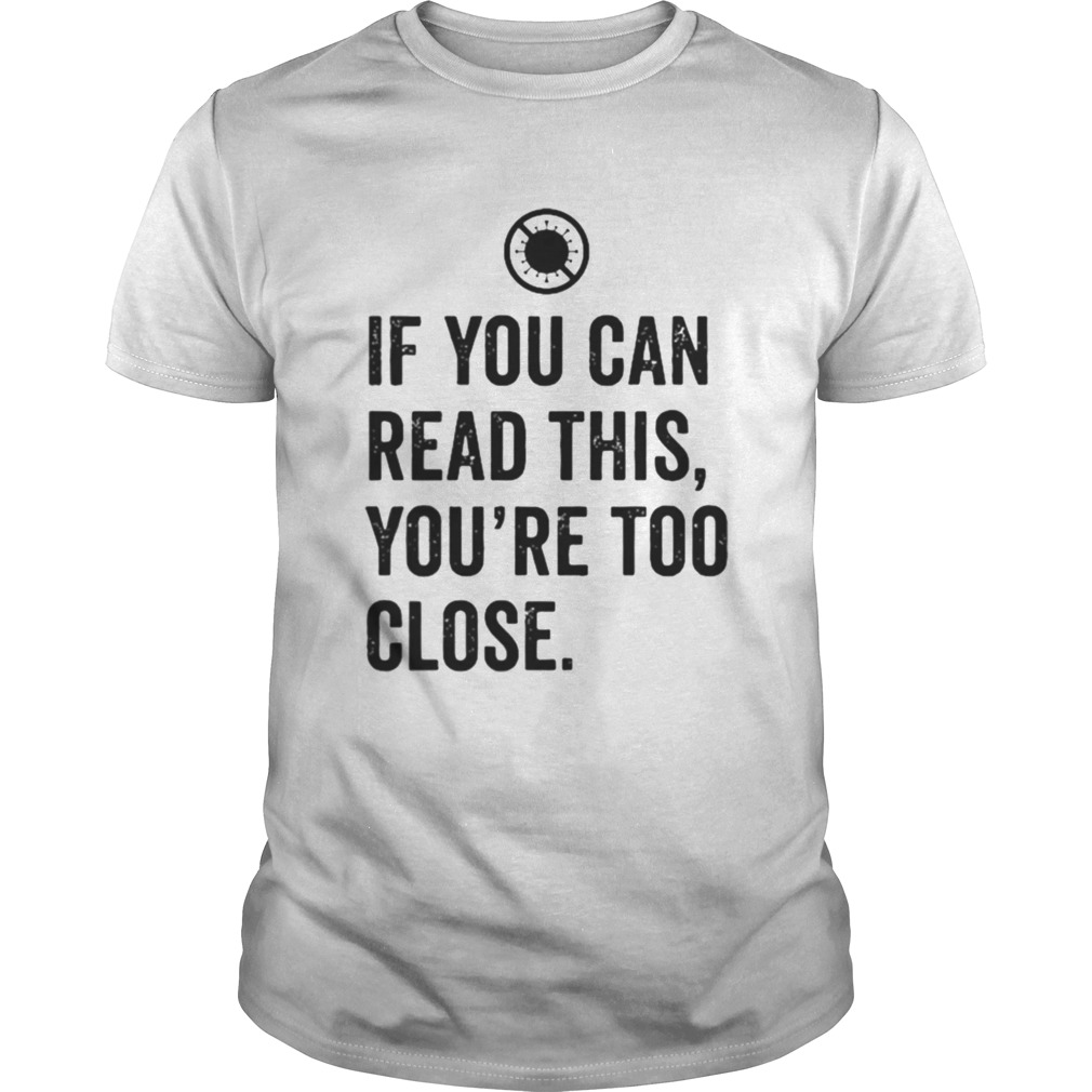 If You Can Read This Youre Too Close shirt