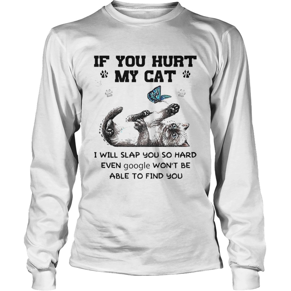 If You Hurt My Cat I Will Slap You So Hard Even Google Wont Be Able To Find You Halloween  Long Sleeve